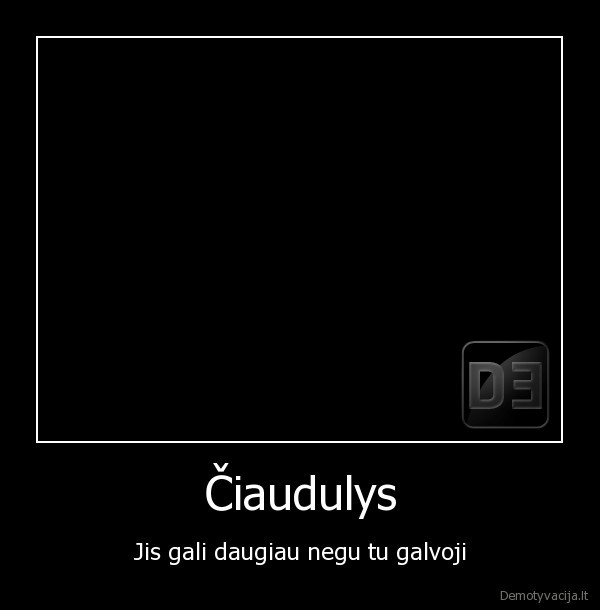 Čiaudulys - Jis gali daugiau negu tu galvoji