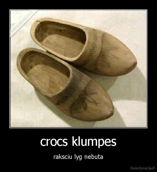 crocs klumpes - raksciu lyg nebuta