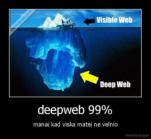 deepweb 99% - manai kad viska matei ne velnio