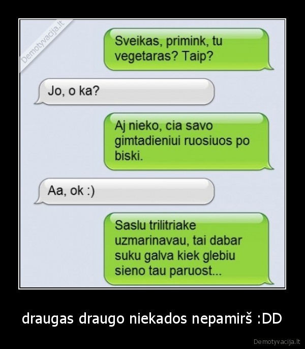 draugas draugo niekados nepamirš :DD - 