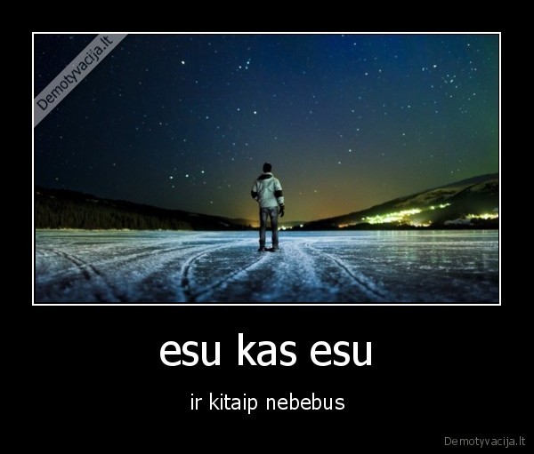 esu kas esu - ir kitaip nebebus