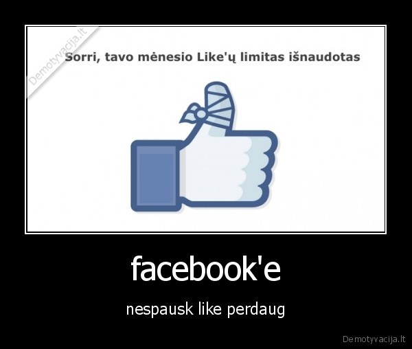 facebook'e - nespausk like perdaug