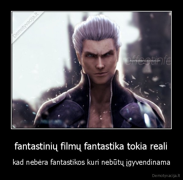 fantastinių filmų fantastika tokia reali - kad nebėra fantastikos kuri nebūtų įgyvendinama