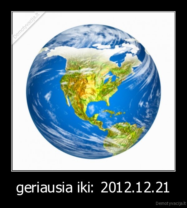 geriausia iki: 2012.12.21 - 