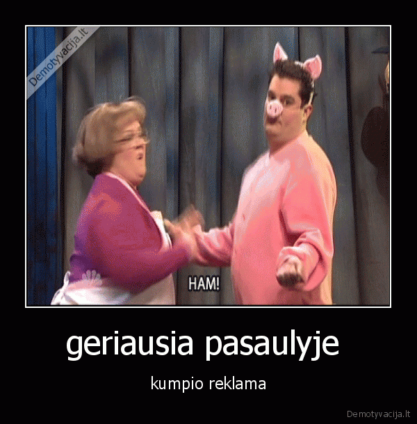 geriausia pasaulyje  - kumpio reklama