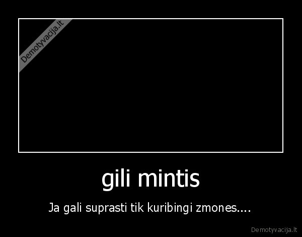 gili mintis - Ja gali suprasti tik kuribingi zmones....