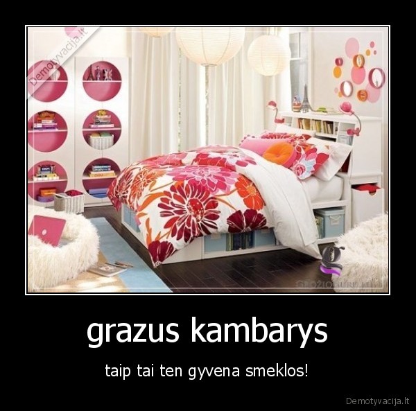 grazus kambarys - taip tai ten gyvena smeklos!