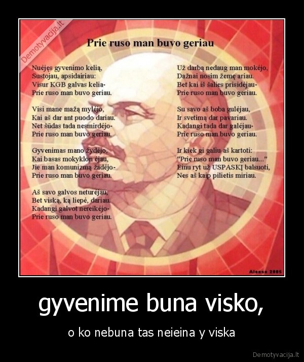 gyvenime buna visko, - o ko nebuna tas neieina y viska