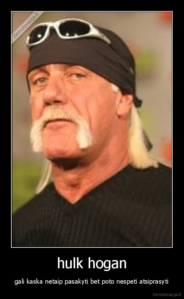 hulk hogan - gali kaska netaip pasakyti bet poto nespeti atsiprasyti