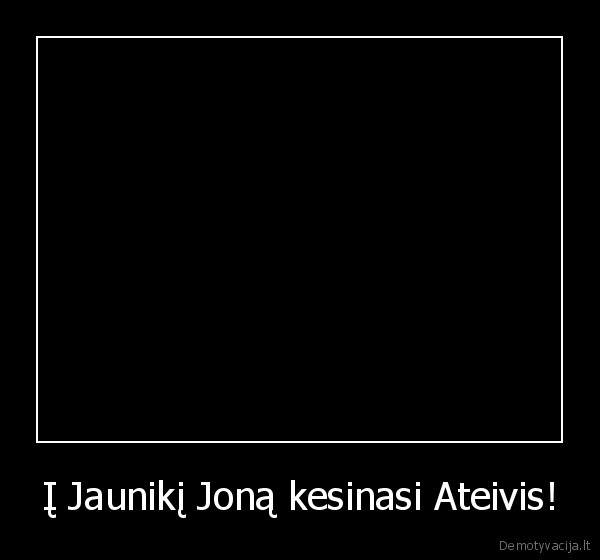 Į Jaunikį Joną kesinasi Ateivis! - 