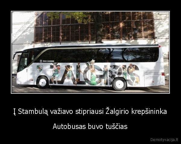 Į Stambulą važiavo stipriausi Žalgirio krepšininka - Autobusas buvo tuščias