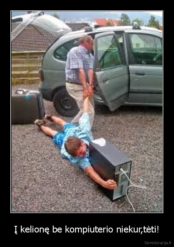 Į kelionę be kompiuterio niekur,tėti! - 