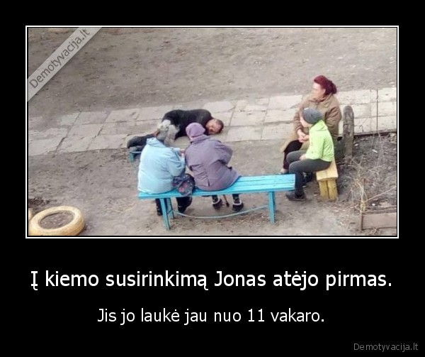 Į kiemo susirinkimą Jonas atėjo pirmas. - Jis jo laukė jau nuo 11 vakaro.