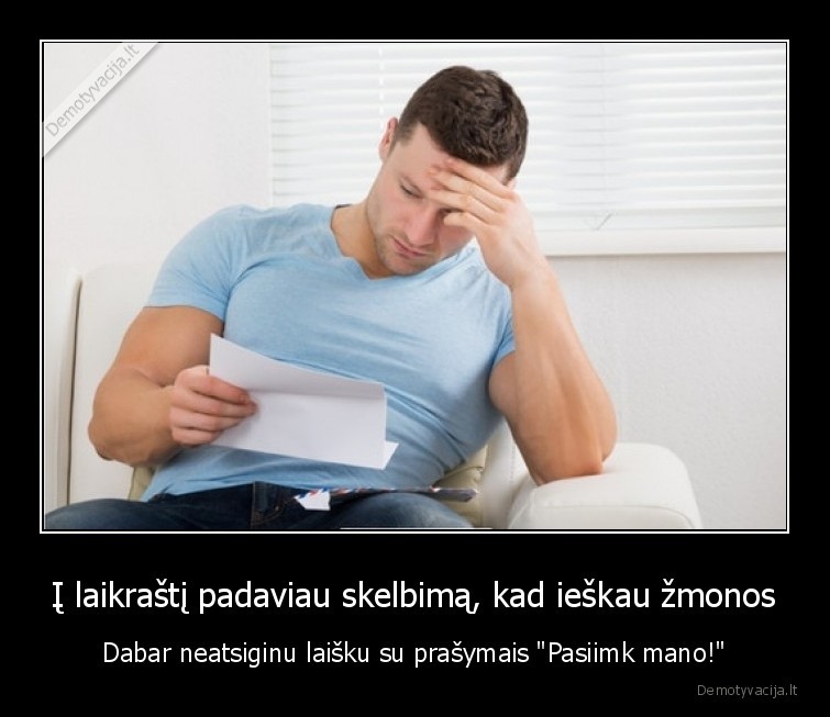 Į laikraštį padaviau skelbimą, kad ieškau žmonos - Dabar neatsiginu laišku su prašymais "Pasiimk mano!"