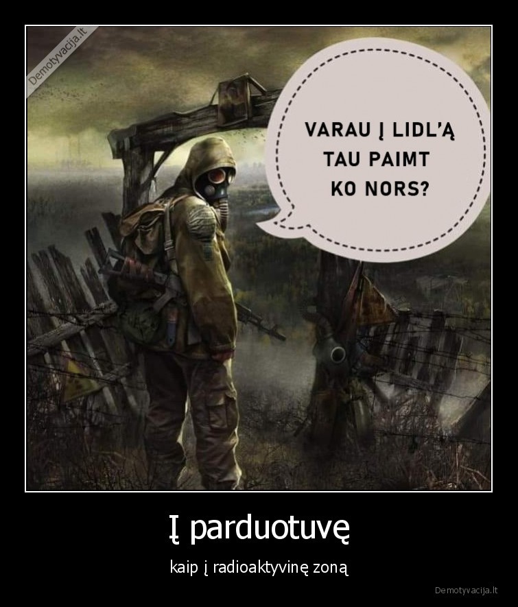 Į parduotuvę - kaip į radioaktyvinę zoną