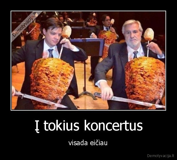 Į tokius koncertus - visada eičiau