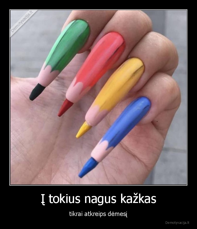 Į tokius nagus kažkas - tikrai atkreips dėmesį