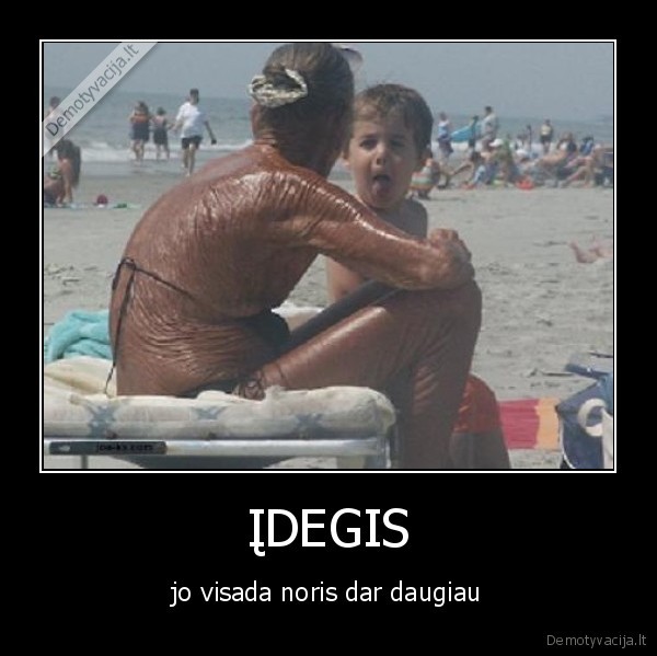 ĮDEGIS - jo visada noris dar daugiau