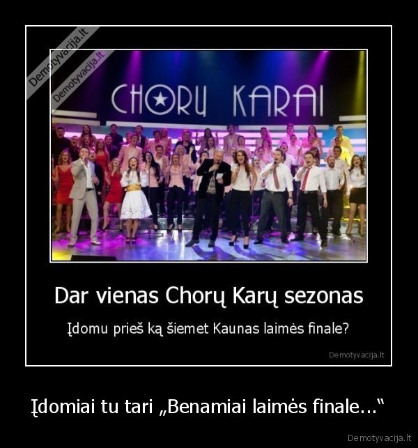 Įdomiai tu tari „Benamiai laimės finale...“ - 