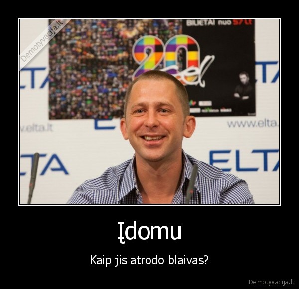 Įdomu - Kaip jis atrodo blaivas?