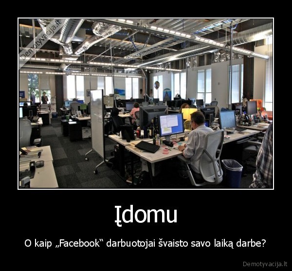 Įdomu - O kaip „Facebook“ darbuotojai švaisto savo laiką darbe?