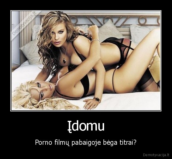 Įdomu - Porno filmų pabaigoje bėga titrai?