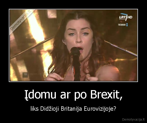 Įdomu ar po Brexit, - liks Didžioji Britanija Eurovizijoje?