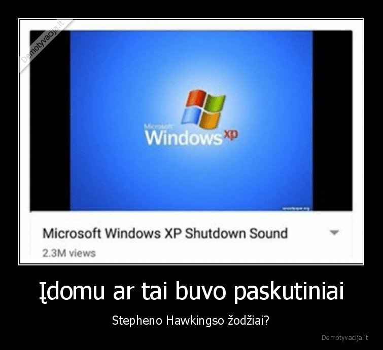 Įdomu ar tai buvo paskutiniai - Stepheno Hawkingso žodžiai?