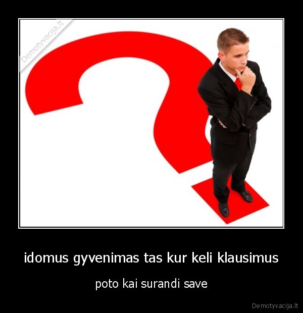 idomus gyvenimas tas kur keli klausimus - poto kai surandi save