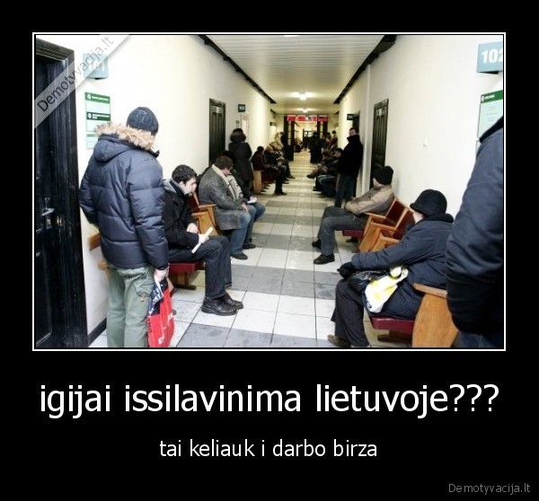 igijai issilavinima lietuvoje??? - tai keliauk i darbo birza