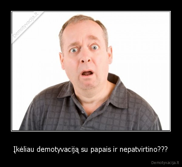 Įkėliau demotyvaciją su papais ir nepatvirtino??? - 