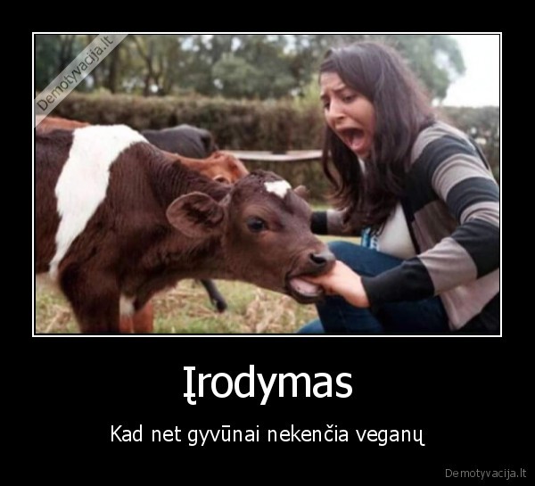 Įrodymas - Kad net gyvūnai nekenčia veganų