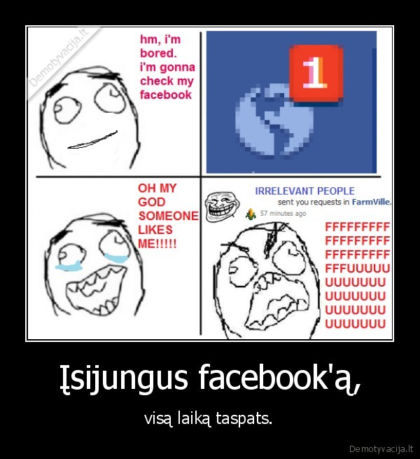 Įsijungus facebook'ą, - visą laiką taspats.