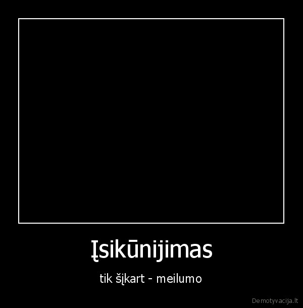 Įsikūnijimas - tik šįkart - meilumo