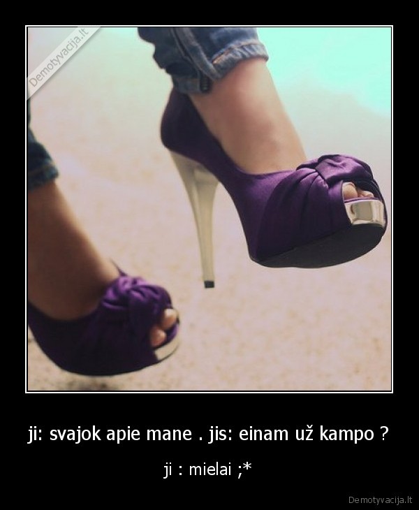 ji: svajok apie mane . jis: einam už kampo ? - ji : mielai ;*