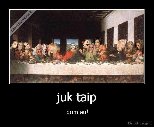 juk taip - idomiau!