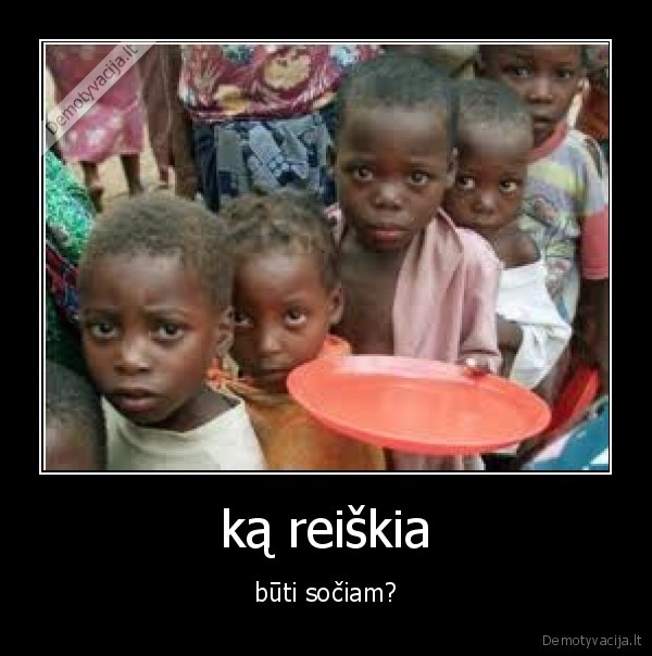 ką reiškia - būti sočiam?