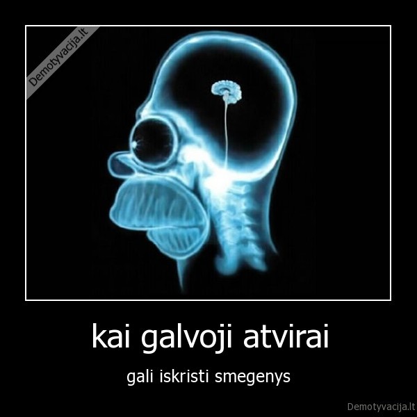 kai galvoji atvirai - gali iskristi smegenys