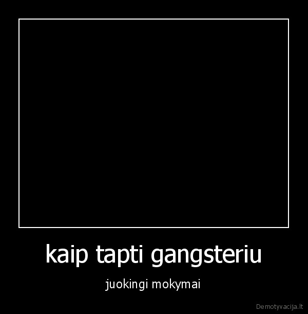 kaip tapti gangsteriu