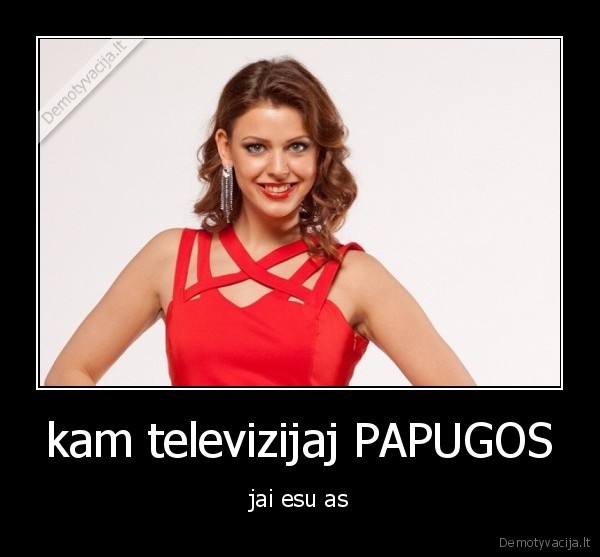 kam televizijaj PAPUGOS - jai esu as