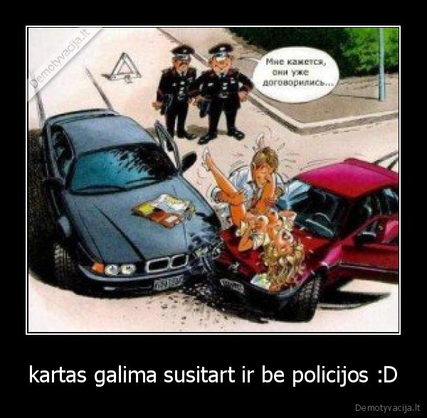 kartas galima susitart ir be policijos :D - 