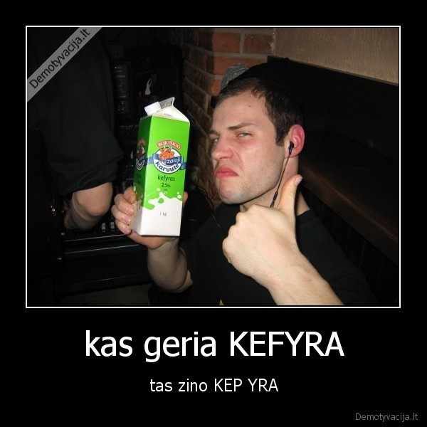 kas geria KEFYRA - tas zino KEP YRA