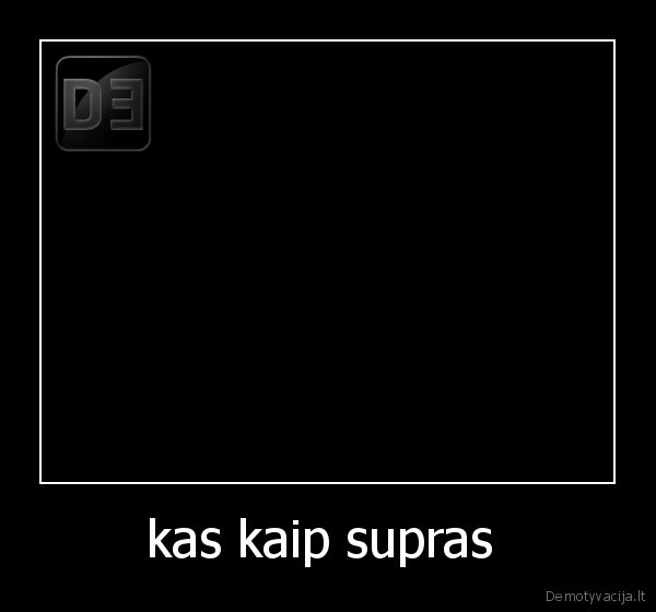 kas kaip supras  - 