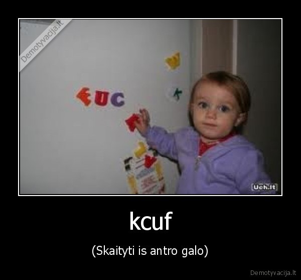 kcuf - (Skaityti is antro galo)