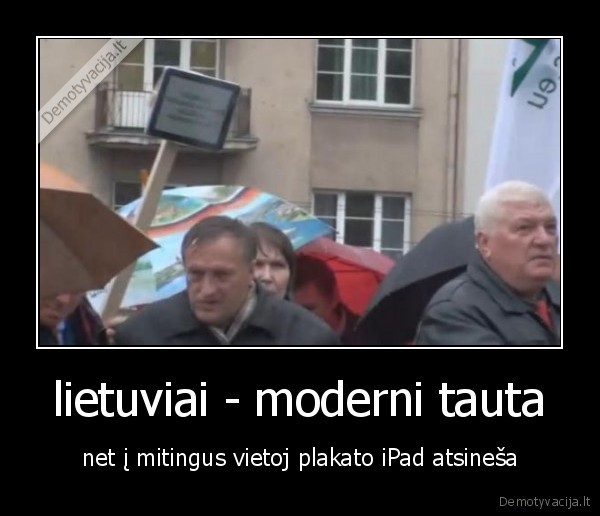 lietuviai - moderni tauta - net į mitingus vietoj plakato iPad atsineša