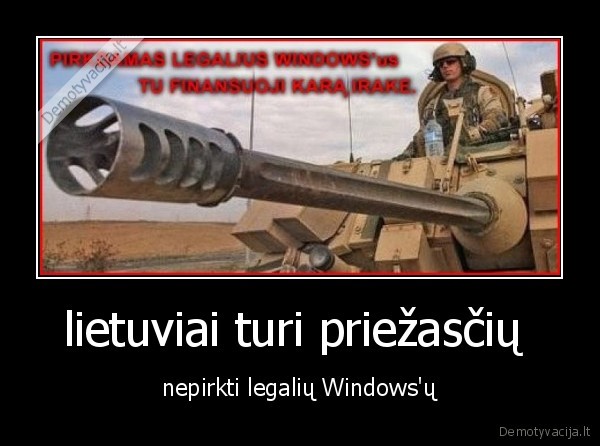 lietuviai turi priežasčių  - nepirkti legalių Windows'ų