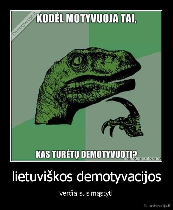 lietuviškos demotyvacijos - verčia susimąstyti