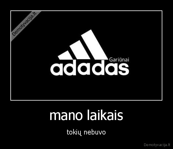 mano laikais - tokių nebuvo