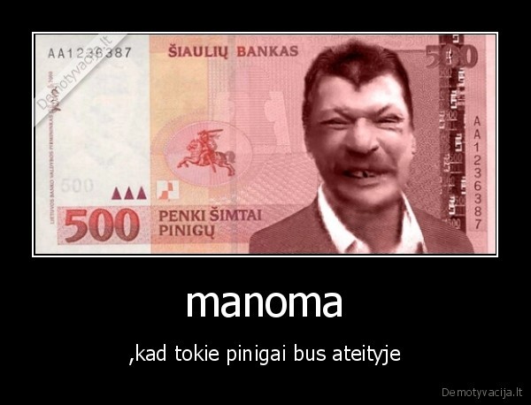 manoma - ,kad tokie pinigai bus ateityje