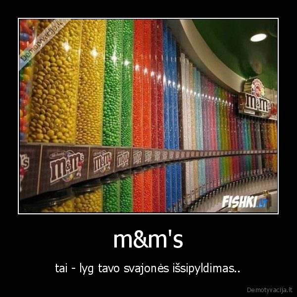 m&m's - tai - lyg tavo svajonės išsipyldimas..